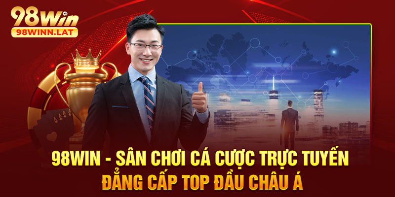 98WIN - Sân Chơi Cá Cược Trực Tuyến Đẳng Cấp Top Đầu Châu Á